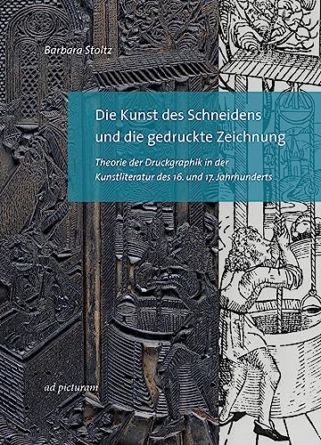 9783942919081: Die Kunst des Schneidens und die gedruckte Zeichnung: Theorie der Druckgraphik in der Kunstliteratur des 16. und 17. Jahrhunderts