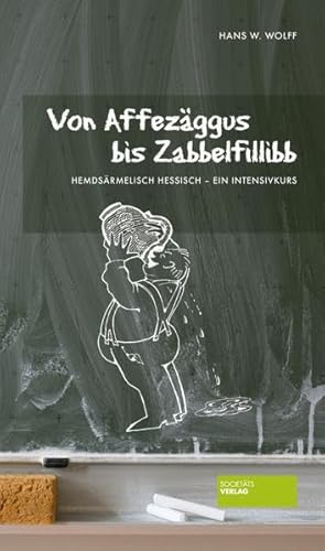 Beispielbild fr Von Affezggus bis Zabbelfilibb: Hemdsrmelisch Hessisch ? ein Intensivkurs zum Verkauf von medimops