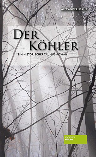 Der Köhler. Ein histroischer Taunus-Roman