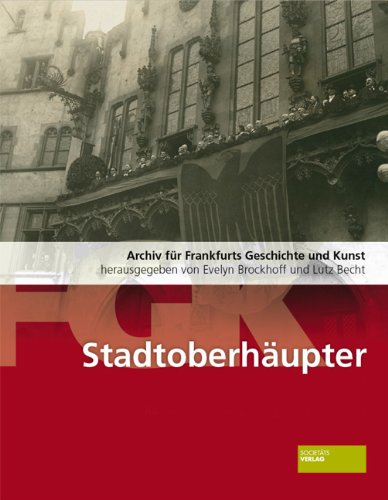Frankfurter Stadtoberhäupter, Vom 14. Jahrhundert bis 1946, Mit vielen Abb., - Brockhoff, Evelyn / Lutz Becht (Hg.)