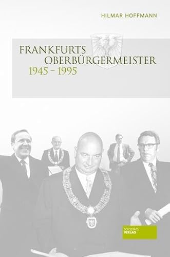 Beispielbild fr Frankfurts Oberbrgermeister 1945 - 1995: Ein Beitrag zur Kulturgeschichte der Stadt zum Verkauf von medimops