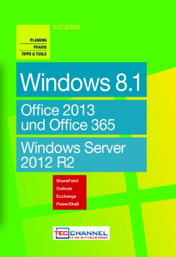 Stock image for TecChannel Ratgeber "Windows 8.1". Planung, Praxis, Tipps & Tools: Office 2013 und Office 365. Windows Server 2012 R2 for sale by medimops