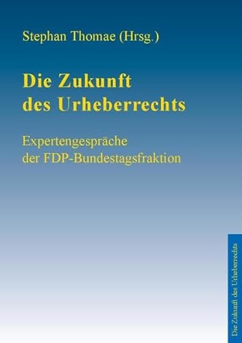 Beispielbild fr Die Zukunft des Urheberrechts: Expertengesprche der FDP-Bundestagsfraktion zum Verkauf von medimops