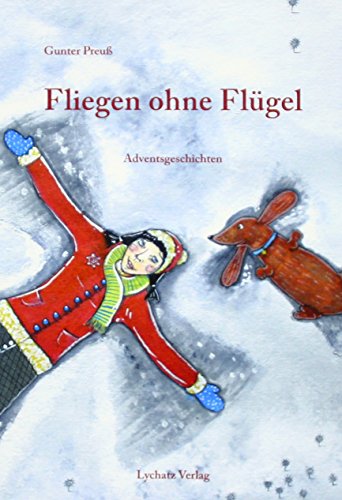 Fliegen ohne Flügel: Adventsgeschichten - Preuß, Gunter