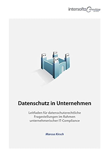 Stock image for Datenschutz in Unternehmen: Leitfaden fr datenschutzrechtliche Fragestellungen im Rahmen unternehmerischer IT-Compliance for sale by Buchmarie