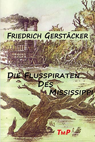 DIE FLUSSPIRATEN DES MISSISSIPPI. - Gerstäcker, Friedrich