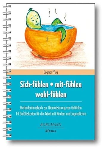 9783942976039: Sich-fhlen - mit-fhlen - wohl-fhlen: Methodenhandbuch zur Thematisierung von Gefhlen 14 Gefhlskarten fr die Arbeit mit Kindern und Jugendlichen