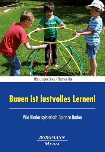 Beispielbild fr Bauen ist lustvolles Lernen!: Wie Kinder spielerisch Balance finden zum Verkauf von medimops