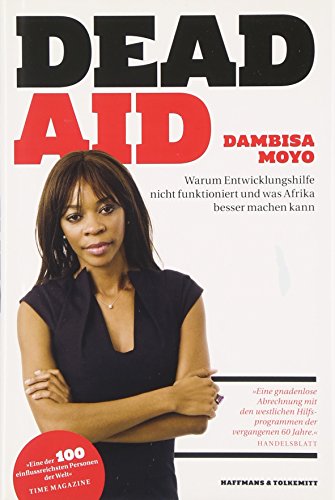 Beispielbild fr Dead Aid: Warum Entwicklungshilfe nicht funktioniert und was Afrika besser machen kann zum Verkauf von medimops