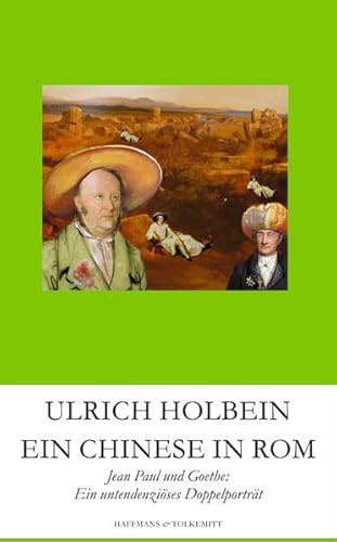 EIN CHINESE IN ROM. Jean Paul und Goethe: Ein untendenziöses Doppelporträt.