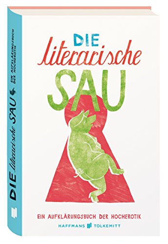 9783942989770: Die literarische Sau: Ein Aufkrungsbuch der Hocherotik