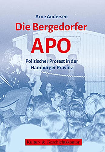 Die Bergedorfer APO : politischer Protest in der Hamburger Provinz. - Andersen, Arne