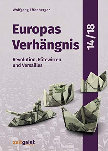 9783943007244: Europas Verhngnis 14/18: Revolution, Rtewirren und Versailles