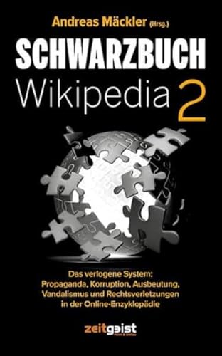 Stock image for Schwarzbuch Wikipedia 2: Das verlogene System: Propaganda, Korruption, Ausbeutung, Vandalismus und Rechtsverletzungen in der Online-Enzyklopdie for sale by Jasmin Berger