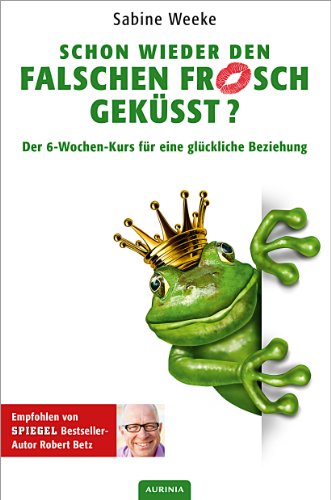 Stock image for Schon wieder den falschen Frosch geksst?: Der 6-Wochen-Kurs fr eine glckliche Beziehung for sale by medimops