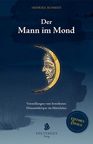 Der Mann im Mond. : Vorstellungen vom bewohnten Himmelskörper im Mittelalter. - Henrike Schmidt