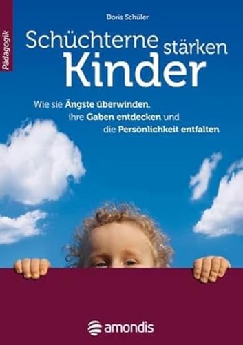 Beispielbild fr Schchterne Kinder strken: Wie sie ngste berwinden, ihre Gaben entdecken und die Persnlichkeit entfalten zum Verkauf von medimops