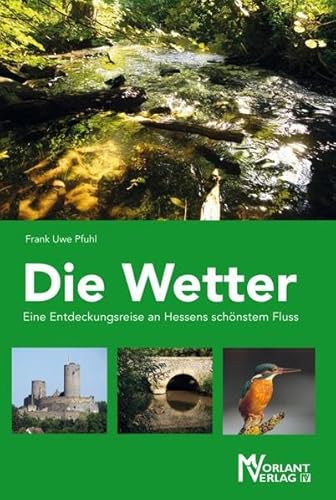 Beispielbild fr Die Wetter : eine Entdeckungsreise an Hessens schnstem Fluss. zum Verkauf von Antiquariat Rohde