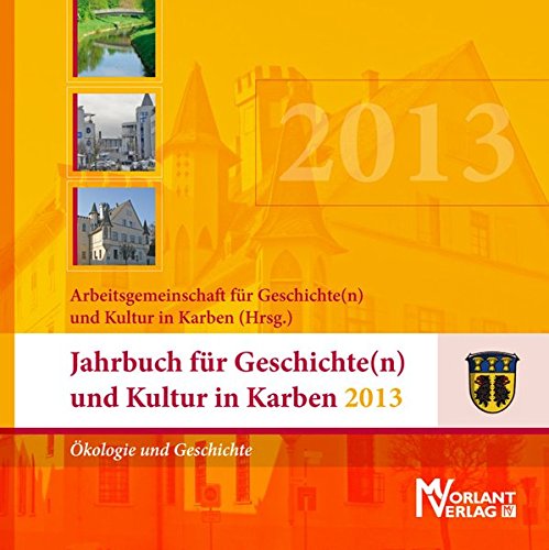 Beispielbild für Jahrbuch für Geschichte(n) und Kultur in Karben 2013: Geschichte und Ökologie - Karbener Zeitläufe zum Verkauf von medimops