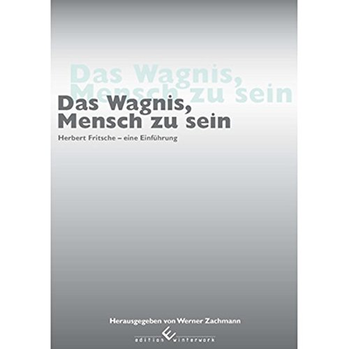 Stock image for Das Wagnis, Mensch zu sein: Herbert Fritsche - eine Einfhrung for sale by medimops