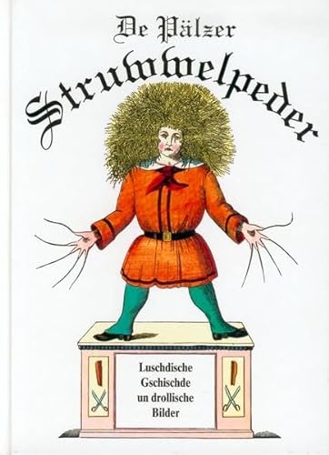 Stock image for De Plzer Struwwelpeder: Luschdische Gschischde un drollische Bilder. "Der Struwwelpeter" in pflzischer Mundart for sale by medimops