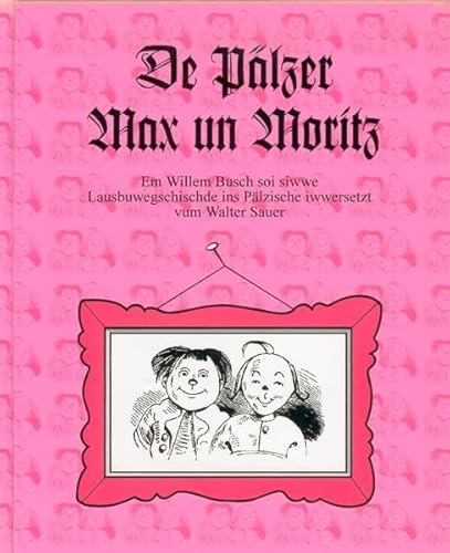 Imagen de archivo de De Plzer Max un Moritz.: Em Willem Busch soi siwwe Lausbuwegschischde ins Plzische iwwersetzt. "Max und Moritz" in pflzischer Mundart a la venta por medimops