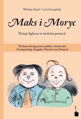 9783943052817: Max und Moritz. Maks i Moryc. Dzieje figlarzy w siedmiu psotach: Wydanie dwujezyczne: polskie i niemieckie Zweisprachige Ausgabe: Polnisch und Deutsch