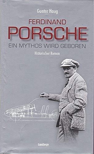 Ferdinand Porsche - Ein Mythos wird geboren - Haug, Gunter