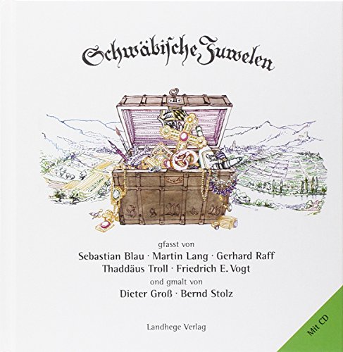 Schwäbische Juwelen : mit CD. gfasst von Sebastian Blau . ond gmalt von Dieter Groß ; Bernd Stolz - Eberle, Josef (Mitwirkender) und Dieter (Mitwirkender) Groß