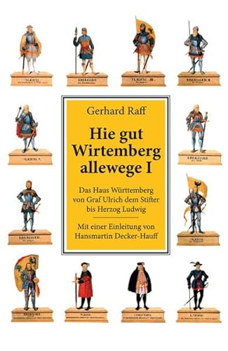 Hie gut Wirtemberg allewege (Band) I. Das Haus Württemberg von Graf Ulrich dem Stifter bis Herzog Ludwig. Mit einer Einleitung von Hansmartin Decker-Hauff. - RAFF Gerhard.