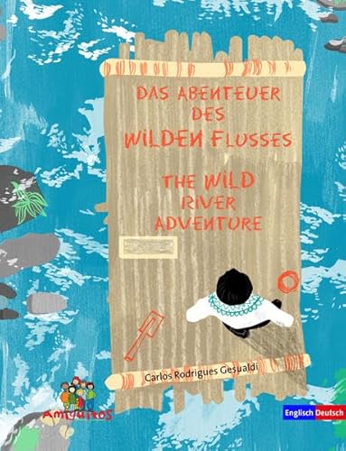 Das Abenteuer des Wilden Flusses - The WILD river adventure : Text englisch-deutsch - Carlos Rodrigues Gesualdi