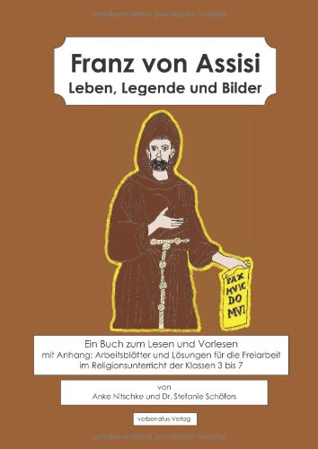 9783943080162: Franz von Assisi: Leben, Legende und Bilder. Ein Buch zum Lesen und Vorlesen mit Anhang: Arbeitsbltter und Lsungen fr die Freiarbeit im Religionsunterricht der Klassen 3 bis 7.