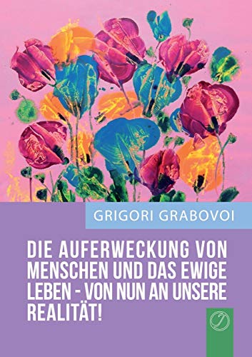 Beispielbild fr DIE AUFERWECKUNG VON MENSCHEN UND DAS EWIGE LEBEN - VON NUN AN UNSERE REALITT! zum Verkauf von medimops