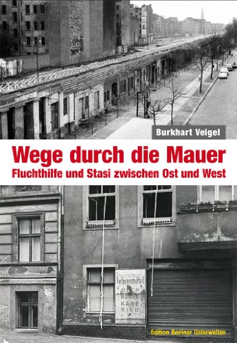 Stock image for Wege durch die Mauer: Fluchthilfe und Stasi zwischen Ost und West for sale by medimops