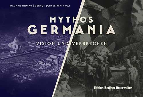 Mythos Germania: Vision und Verbrechen