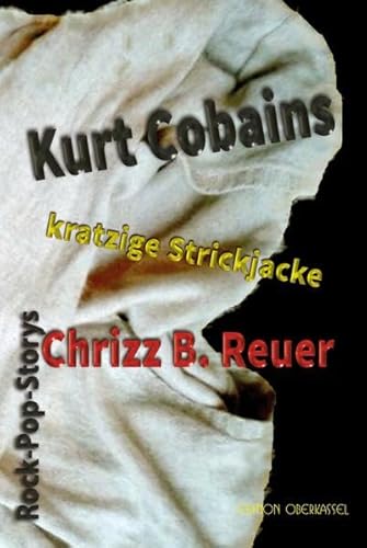 Beispielbild fr Kurt Cobains kratzige Strickjacke.: Rock-Pop-Storys. Un-Erhrt & ohne Weichspler zum Verkauf von medimops