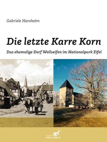 Stock image for Die letzte Karre Korn: Das ehemalige Dorf Wollseifen im Nationalpark Eifel for sale by Revaluation Books