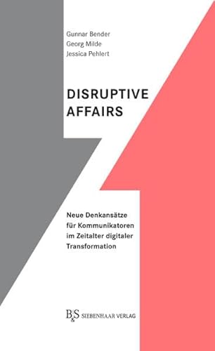 Beispielbild fr Disruptive Affairs: Neue Denkanstze fr Kommunikatoren im Zeitalter digitaler Transformation zum Verkauf von medimops