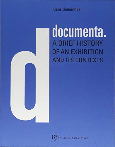 documenta. : A brief history of an exhibition and its contexts - Klaus Siebenhaar