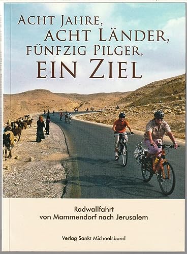 Beispielbild fr Acht Jahre, acht Lnder, acht Pilger, ein Ziel: Radwallfahrt von Mammendorf nach Jerusalem zum Verkauf von medimops