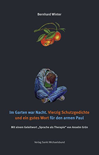 Im Garten war Nacht: Vierzig Schutzgedichte und ein gutes Wort für den armen Paul. Mit einem Geleitwort 