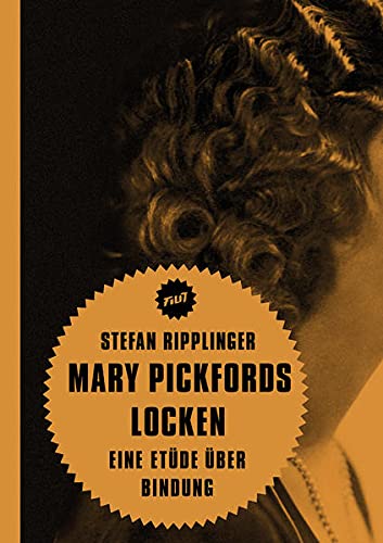 Mary Pickfords Locken - Eine Etüde über Bindung. - RIPPLINGER, STEFAN.