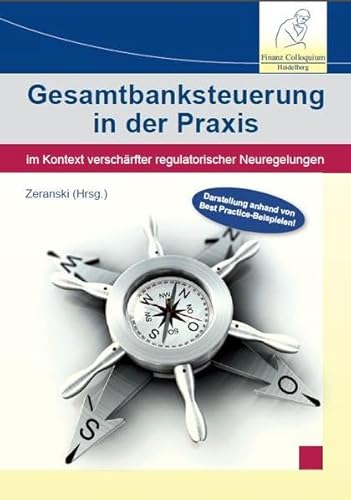 Stock image for Gesamtbanksteuerung in der Praxis: Im Kontext verschrfter regulatorischer Neuregelungen Zeranski, Prof. Dr. Stefan, Barth, Prof. Dr. Wolfgang MaRisk Risikomesssystem Stressszenarien Stresstests Stresstesting Recht Steuern Wirtschaftsrecht Stresstest Risikotragfhigkeit interne Revision Risikosteuerung Risikoberichterstattung Benchmark-Reporting Risikomae Risikokonzentrationen Zinsbuch for sale by BUCHSERVICE / ANTIQUARIAT Lars Lutzer