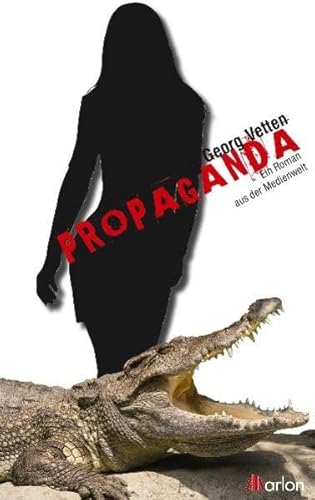 Propaganda: Ein Roman aus der Medienwelt: Der Verrat - Georg Vetten