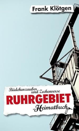 Ruhrgebiet: Büdchenzauber und Zechenverse - ein Heimatbuch