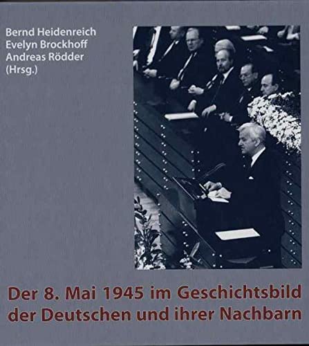 Beispielbild fr Der 8. Mai 1945 im Geschichtsbild der Deutschen und ihrer Nachbarn zum Verkauf von medimops