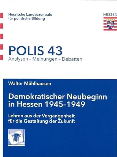 9783943192636: Demokratischer Neubeginn in Hessen 1945-1949: Lehren aus der Vergangenheit fr die Gestaltung der Zukunft (Polis: Analysen - Meinungen - Debatten) - Mhlhausen, Walter