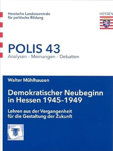 9783943192636: Demokratischer Neubeginn in Hessen 1945-1949: Lehren aus der Vergangenheit fr die Gestaltung der Zukunft (Polis: Analysen - Meinungen - Debatten): 43