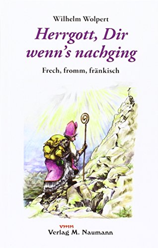 Imagen de archivo de Herrgott, Dir wenn's nachging: Frech, fromm, frnkisch a la venta por medimops