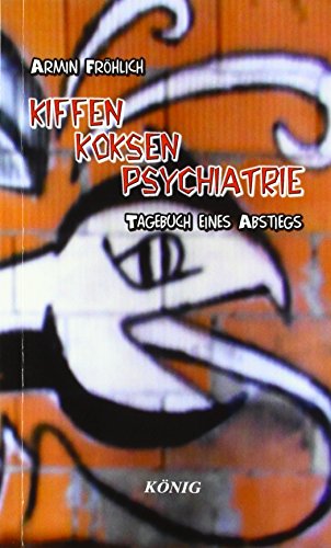 Beispielbild fr Kiffen- Koksen- Psychatrie: Tagebuch eines Abstiegs zum Verkauf von BuchZeichen-Versandhandel